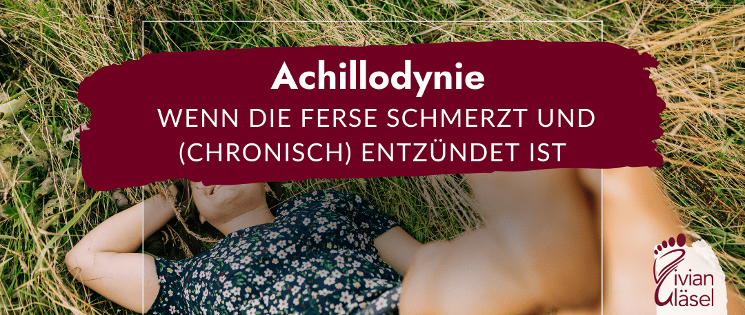 Achillodynie – Wenn die Ferse schmerzt und (chronisch) entzündet ist